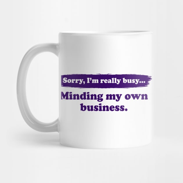 I'm really busy minding my own business | Typography Quote by Enchantedbox